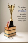 Elevating Your Potential: A Guide For Student Athletes Transitioning To Collegiate Sports Cover Image