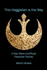 This Haggadah is The Way: A Star Wars Unofficial Passover Parody Cover Image