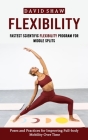 Flexibility: Fastest Scientific Flexibility Program for Middle Splits (Poses and Practices for Improving Full-body Mobility Over Ti By David Shaw Cover Image