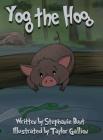 Yog the Hog: Short Vowel O Sound By Stephanie Marie Bunt, Taylor Gallion (Illustrator) Cover Image