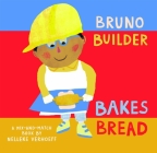 Bruno Builder Bakes Bread (Mix-And-Match) By Nelleke Verhoeff, Nelleke Verhoeff (Illustrator) Cover Image