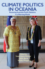 Climate Politics in Oceania: Renewing Australia-Pacific Relations in a Warming World By Susan Harris Rimmer, PhD (Editor), Caitlyn Byrne, PhD (Editor), Wesley Morgan, PhD (Editor) Cover Image