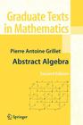 Abstract Algebra (Graduate Texts in Mathematics #242) By Pierre Antoine Grillet Cover Image