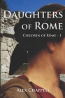 Daughters of Rome By Alex Chappell Cover Image