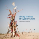 Living Shrines of Uyghur China: Photographs by Lisa Ross By Lisa Ross Cover Image