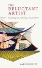 The Reluctant Artist: Navigating and Sustaining a Creative Path By Karen Kinney Cover Image