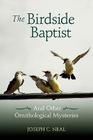 The Birdside Baptist By Joseph C. Neal, Joseph C. Neal (Photographer) Cover Image