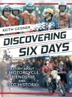 Discovering Six Days: A story about a Motorcycle, Friendship and ISDT History By Keith Geisner Cover Image