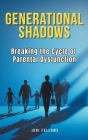 Generational Shadows: Breaking the Cycle of Parental Dysfunction Cover Image