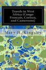 Travels in West Africa (Congo Francais, Corisco, and Cameroons) Cover Image