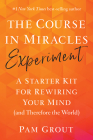 The Course in Miracles Experiment: A Starter Kit for Rewiring Your Mind (and Therefore the World) By Pam Grout Cover Image