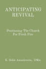 Anticipating Revival: Positioning The Church For Fresh Fire Cover Image