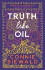 Truth Like Oil By Connie Biewald Cover Image