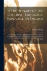 A Dictionary of the Otchipwe Language, Explained in English: This Language Is Spoken by the Chippewa Indians, As Also by the Otawas, Potawatamis and A By Frederic Baraga Cover Image