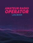 Amateur Radio Operator Logbook: Ham Radio Contact Keeper; HAM Radio Log Book; Amateur Radio Station Log Book; Ham Radio Communication Contact Notebook Cover Image