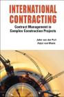 International Contracting: Contract Management in Complex Construction Projects By Arjan Van Weele, John Van Der Puil Cover Image