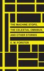 The Machine Stops, The Celestial Omnibus, and Other Stories By E. M. Forster Cover Image