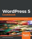 WordPress 5 Cookbook By Rakhitha Nimesh Ratnayake Cover Image