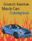 Greatest American Muscle Cars Coloring Book: Perfect For Car Lovers To Relax, Hours of Coloring FunColoring Books for Men Adults RelaxationVintage Car Cover Image