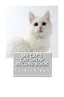 My Cat's Cat Show Record Book: Turkish Van By Marian Blake Cover Image