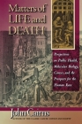 Matters of Life and Death: Perspectives on Public Health, Molecular Biology, Cancer, and the Prospects for the Human Race By John Cairns Cover Image