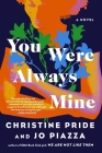 You Were Always Mine: A Novel By Christine Pride, Jo Piazza Cover Image