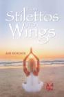 From Stilettos to Wings: A Life with Angels By Ani Eustice Cover Image