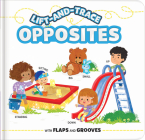 Lift-And-Trace: Opposites: With Flaps and Grooves By Anne Paradis (Text by (Art/Photo Books)), Karina Dupuis (Illustrator), Chantale Boudreau (Illustrator) Cover Image