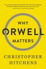 Why Orwell Matters By Christopher Hitchens Cover Image