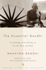 The Essential Gandhi: An Anthology of His Writings on His Life, Work, and Ideas By Mahatma Gandhi, Louis Fischer (Editor) Cover Image