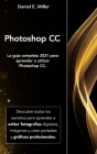 Photoshop: La guía completa 2021 para aprender a utilizar Photoshop CC. Descubre todos los secretos para aprender a editar fotogr Cover Image