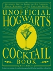 The Unofficial Hogwarts Cocktail Book: Spellbinding Spritzes, Fantastical Old Fashioneds, Magical Margaritas, and More Enchanting Recipes (Unofficial Hogwarts Books) Cover Image