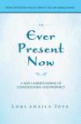 The Ever Present Now: A New Understanding of Consciousness and Prophecy By Lori Adaile Toye Cover Image