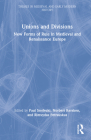 Unions and Divisions: New Forms of Rule in Medieval and Renaissance Europe (Themes in Medieval and Early Modern History) By Paul Srodecki (Editor), Norbert Kersken (Editor), Rimvydas Petrauskas (Editor) Cover Image