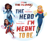 The Marvels: The Hero I'm Meant to Be By Pamela Bobowicz Cover Image