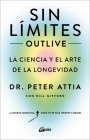 Sin límites (Outlive): La ciencia y el arte de la longevidad By Dr. Peter Attia, Bill Gifford (With) Cover Image