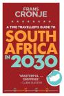A Time Traveller's Guide to South Africa in 2030 By Frans Cronje Cover Image