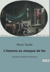 L'homme au masque de fer: Nouvelles hypothèses historiques By Pierre Taulès Cover Image