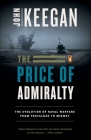 The Price of Admiralty: The Evolution of Naval Warfare from Trafalgar to Midway By John Keegan Cover Image
