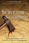 The Surveyor and the Silversmith: Land Speculation on the Frontier of Western Pennsylvania By C. Prentiss Orr Cover Image