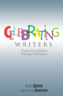Celebrating Writers: From Possibilities Through Publication Cover Image