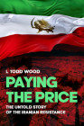 Paying the Price: The Untold Story of the Iranian Resistance By L. Todd Wood Cover Image