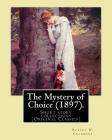 The Mystery of Choice (1897). By: Robert W. Chambers: Short story collections (Original Classics) By Robert W. Chambers Cover Image