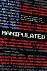 Manipulated: Inside the Cyberwar to Hijack Elections and Distort the Truth By Theresa Payton Cover Image