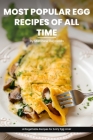 Most Popular Egg Recipes Of All Time Recipes Cookbook: Easy-To-Follow Egg Recipe Ideas That Are Curated For Taste, Nutrition, And The Joy Of Cooking Cover Image