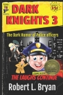 Dark Knights 3: The Dark Humor of Police Officers By Robert L. Bryan Cover Image