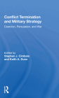 Conflict Termination and Military Strategy: Coercion, Persuasion, and War Cover Image