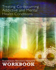 Treating Co-Occurring Addictive and Mental Health Conditions: Foundations Recovery Network Workbook By Foundations Cover Image