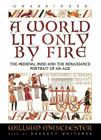 A World Lit Only by Fire: The Medieval Mind and the Renaissance; Portrait of an Age Cover Image