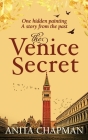 The Venice Secret: A dual-time story about the discovery of a hidden painting in a loft By Anita Chapman Cover Image